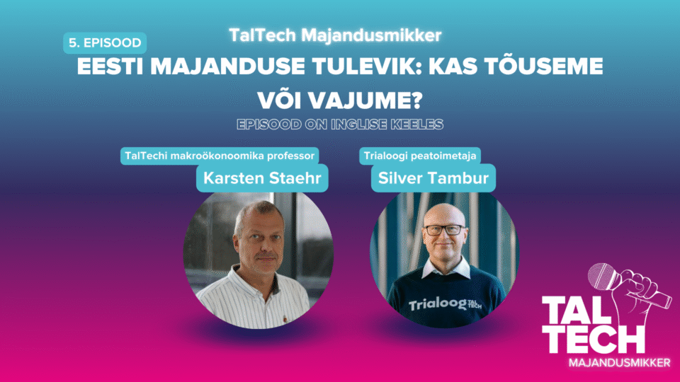 Majandusmikkeri värskes episoodis arutavad TalTechi professor Karsten Staehr ja Trialoogi peatoimetaja Silver Tambur Eesti majanduse tulevikku, riigi investeerimisvalikuid ja maksupoliitikat.